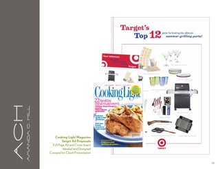 aCH
      A m a n da C . H i l l




                                   Cooking Light Magazine
                                        Target Ad Proposals
                                 Full Page Ad and Cover Insert
                                         Ideated and Designed
                               Comped for Client Presentation


                                                                 34
 