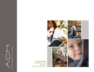 aCH
      A m a n da C . H i l l




                                     Jessie and Kaidyn
                                   Fine Art Photo Series
                                               Portraiture
                               Inspiration :: Ansel Adams

                                                             42
 