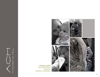 aCH
      A m a n da C . H i l l




                                      Kristian and Ava
                                   Fine Art Photo Series
                                               Portraiture
                               Inspiration :: Ansel Adams

                                                             43
 