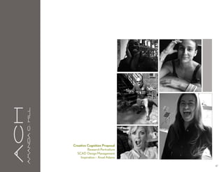 aCH
      A m a n da C . H i l l




                               Creative Cognition Proposal
                                        Research Portraiture
                                 SCAD Design Management
                                   Inspiration :: Ansel Adams

                                                                47
 