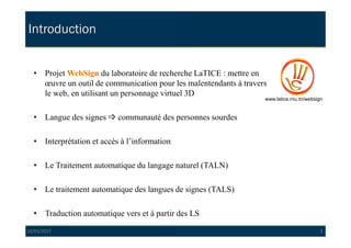 10/03/2017 3
• Projet WebSign du laboratoire de recherche LaTICE : mettre en
œuvre un outil de communication pour les male...