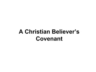 A Christian Believer’sA Christian Believer’s
CovenantCovenant
 