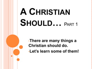 A Christian Should… Part 1 ,[object Object]