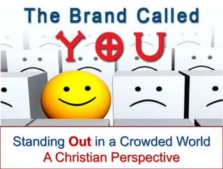 Standing Out in a Crowded World
A Christian Perspective
 