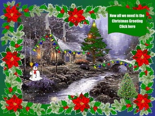 Now all we need is the
Christmas Greeting
Click here
 