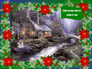 Click on the river to
make it run
 