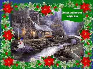 Click on the Pine tree
to light it up
 