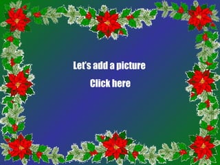 Let’s add a picture
    Click here
 
