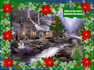 Click on the roof to
iluminate the house
 