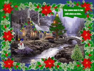 The snow man is too
 still click on him…
 