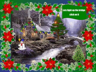 Lets light up the bridge
       click on it
 