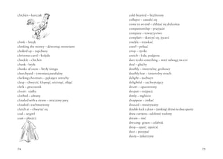 74 75
cold-hearted – bezlitosny
collapse – zawalić się
come to an end – zbliżać się do końca
companionship – przyjaźń
company – towarzystwo
complain – skarżyć się, jęczeć
crackle – trzaskać
crawl – pełzać
crisp – rześki
crutch – kula, podpora
dare to do something – mieć odwagę na coś
deaf – gluchy
deathly – śmiertelny, grobowy
deathly fear – śmiertelny strach
delight – zachwyt
delightful – zachwytający
desert – opuszczony
despair – rozpacz
dimly – mgliście
disappear – znikać
disused – nieużywany
double-lockadoor–zamknąćdrzwinadwaspusty
draw curtains– odsłonić zasłony
dream – śnić
dressing- gown – szlafrok
drop – upaść, upuścić
dust – posypać
dusty – zakurzony
chicken – kurczak
chink – brzęk
chinking the money – dzwoniąc monetami
choked up – zapchany
christmas carol – kolęda
chuckle – chichot
chunk - bryła
chunks of snow – bryły śniegu
churchyard – cmentarz parafialny
clacking chestnuts – pękające orzechy
clasp – chwycić, klepnąć, uścisnąć, objąć
clerk – pracownik
closet - szafka
clothed – ubrany
clouded with a steam – otoczony parą
clouded –zachmurzony
clutch at – chwytać się
coal – węgiel
coat – płaszcz
 