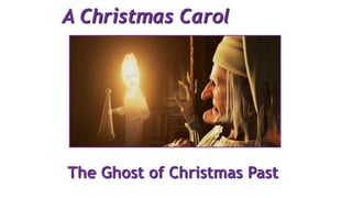 A Christmas Carol
The Ghost of Christmas Past
 