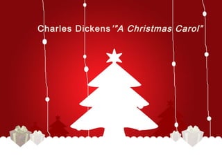 Charles Dickens’”A Christmas Carol” 
 