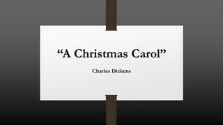 “A Christmas Carol”
Charles Dickens
 