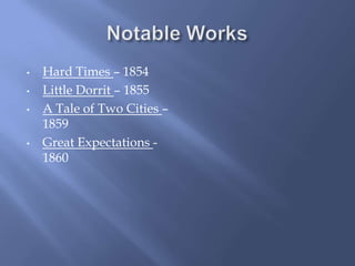 •   Hard Times – 1854
•   Little Dorrit – 1855
•   A Tale of Two Cities –
    1859
•   Great Expectations -
    1860
 