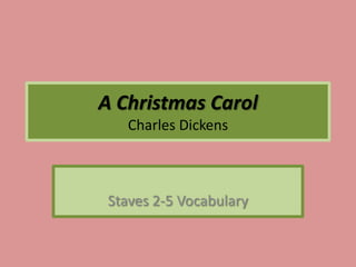 A Christmas CarolCharles Dickens Staves 2-5 Vocabulary 
