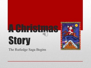 A Christmas
Story
The Rutledge Saga Begins
 