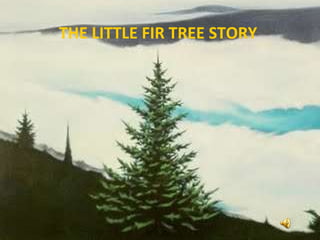 THE LITTLE FIR TREE STORY  
