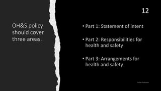 OH&S policy
should cover
three areas.
12
 