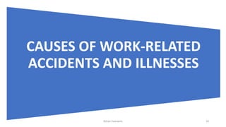 CAUSES OF WORK-RELATED
ACCIDENTS AND ILLNESSES
Rohan Kaduwela 18
 