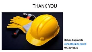 THANK YOU
Rohan Kaduwela
rohan@cipm.edu.lk
0773240126
 