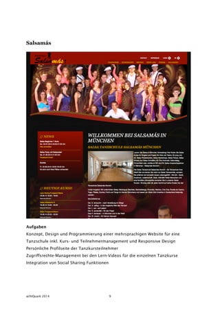 achtQuark 2014 9
Salsamás
Aufgaben
Konzept, Design und Programmierung einer mehrsprachigen Website für eine
Tanzschule ink...