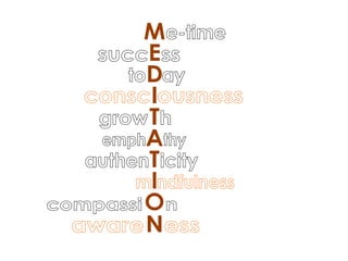 MEDITATION m ndfulness emph  thy authen  icity aware  ess consc ousness grow  h compassi  n e-time succ  ss to  ay 
