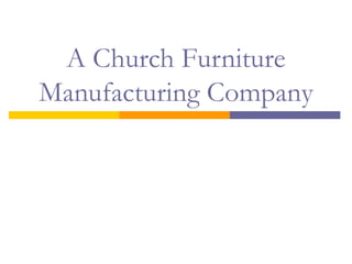 A Church Furniture
Manufacturing Company

 