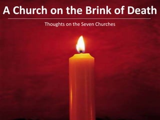 A Church on the Brink of Death Thoughts on the Seven Churches  