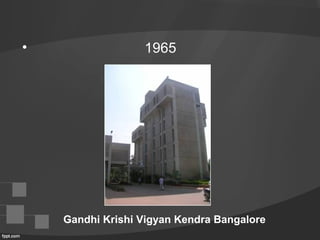 • 1965
Gandhi Krishi Vigyan Kendra Bangalore
 
