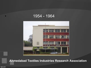• 1954 - 1964
Ahmedabad Textiles Industries Research Association
 