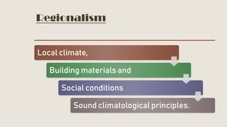 Regionalism
Local climate,
Building materials and
Social conditions
Sound climatological principles.
 