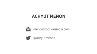 ACHYUT MENON
menon@optionsindia.com  
@achyutmenon
 