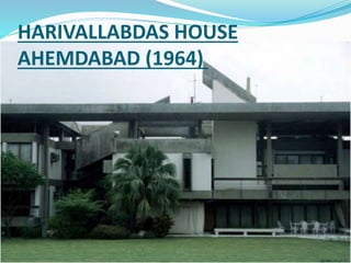 HARIVALLABDAS HOUSE 
AHEMDABAD (1964) 
 