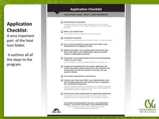 Application
Checklist:
A very important
part of the heat
loan folder.

 It outlines all of
the steps to the
program.
 