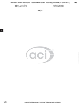 REQUISITOS DE REGLAMENTO PARA CONCRETO ESTRUCTURAL (ACI 318S-14) Y COMENTARIO (ACI 318SR-14) 184
REGLAMENTO COMENTARIO
American Concrete Institute — Copyrighted © Material—www.concrete.org
11
NOTAS
--`````,`,,`,,`,`,`,,``,`,,,`,,-`-`,,`,,`,`,,`---
 