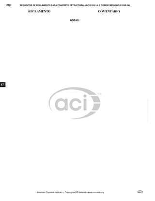278 REQUISITOS DE REGLAMENTO PARA CONCRETO ESTRUCTURAL (ACI 318S-14) Y COMENTARIO (ACI 318SR-14)
REGLAMENTO COMENTARIO
American Concrete Institute — Copyrighted © Material—www.concrete.org
17
NOTAS:
--`````,`,,`,,`,`,`,,``,`,,,`,,-`-`,,`,,`,`,,`---
 
