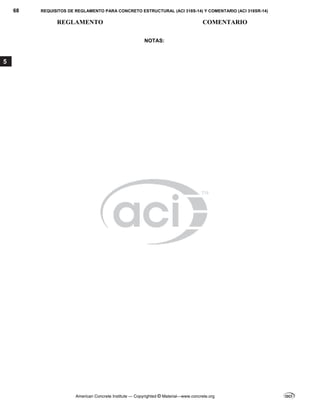 68 REQUISITOS DE REGLAMENTO PARA CONCRETO ESTRUCTURAL (ACI 318S-14) Y COMENTARIO (ACI 318SR-14)
REGLAMENTO COMENTARIO
American Concrete Institute — Copyrighted © Material—www.concrete.org
5
NOTAS:
 