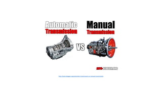 http://auto-blogger.org/automatic-transmission-vs-manual-transmission
 