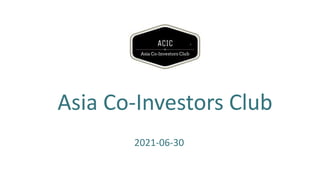 Asia Co-Investors Club
2021-06-30
 