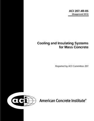 Aci committee 207 aci 207.4 r-05- cooling and insulating systems for mass concrete (reapproved 2012)-american concrete institute (aci) (2005)