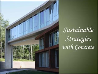 Sustainable
 Strategies
with Concrete
 