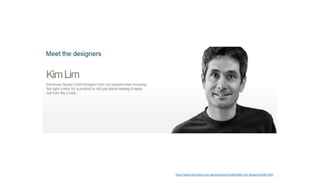 http://www.electrolux.com.sg/Innovation/Inside/Meet-the-designers/KIM-LIM/
 
