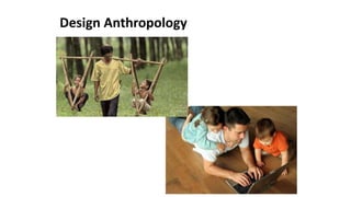 Design Anthropology
 