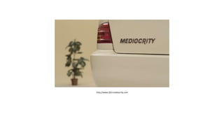 http://www.2011mediocrity.com
 
