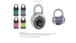 Product Features:
•Letter Lock™ - Popular combination lock with easy to dial and remember 3-letter combinations
•Easy to remember phrase included with each padlock for additional convenience
•Extra wheels on-pack allows for greater personalization
http://www.masterlock.com/
 