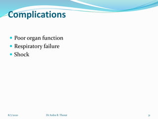 Complications
 Poor organ function
 Respiratory failure
 Shock
8/7/2020 31Dr Ardra B. Thorat
 