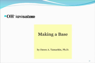 OH -   ion is a base 