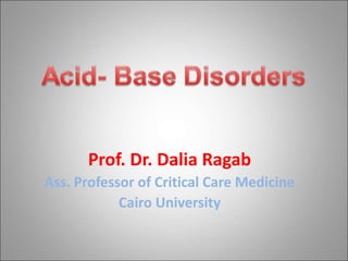 Prof. Dr. Dalia Ragab
Ass. Professor of Critical Care Medicine
Cairo University
 